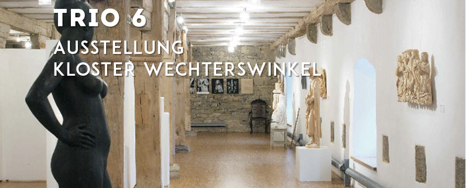 Ausstellung Trio 6, Kloster Wechterswinkel